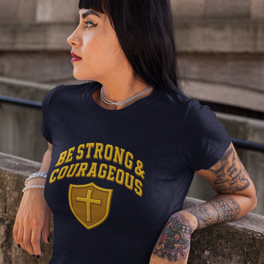 BE STRONG & COURAGEOUS