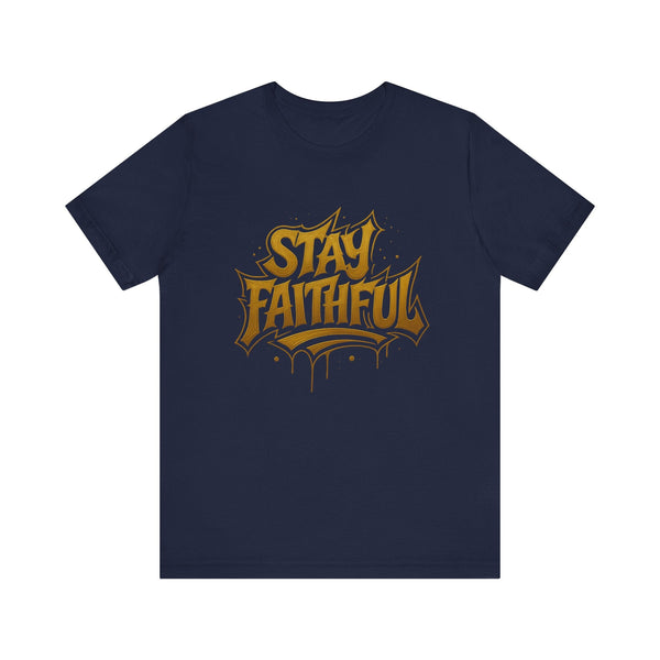 Stay Faithful T-Shirt